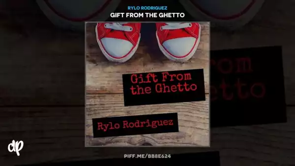Gift From The Ghetto BY Rylo Rodriguez